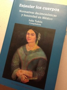 Tuñón, Julia, ed. Enjaular los cuerpos: normativas decimonónicas y feminidad en México. 1a. ed. México: El Colegio de México, 2008. Print.